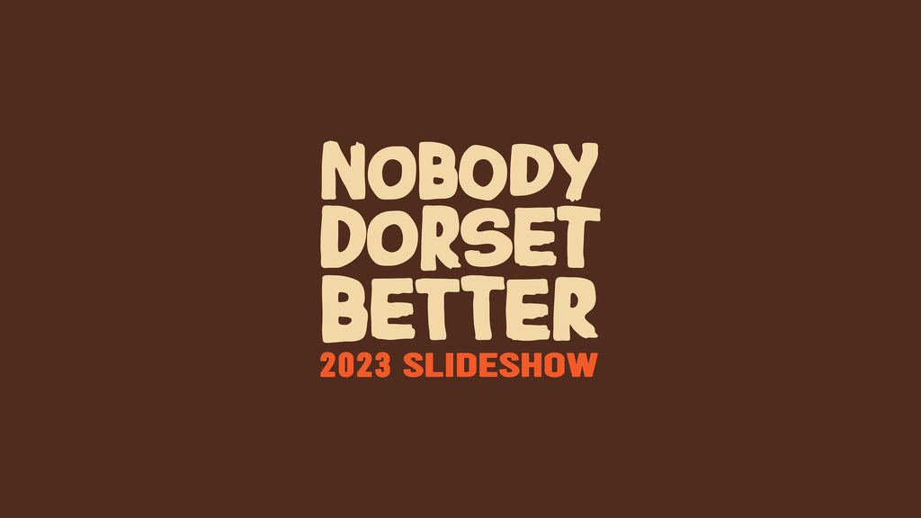 Nobody Dorset Better 2023 Slideshow