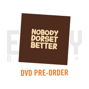 Nobody Dorset Better DVD PRE-ORDER